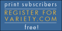 Print Subscribers Register for Variety.com FREE